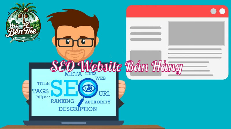 Cách SEO Website Bán Hàng Để Tăng Lượng Khách Hàng Tại Bến Tre