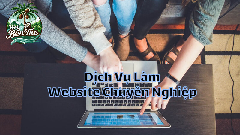 Dịch Vụ Làm Website Chuyên Nghiệp Cho Cửa Hàng Bến Tre