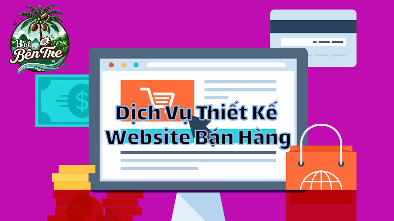 Dịch Vụ Thiết Kế Website Bán Hàng Tại Bến Tre