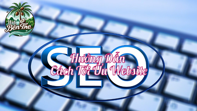 Hướng Dẫn Cách Tối Ưu Website Để Nâng Cao Thứ Hạng