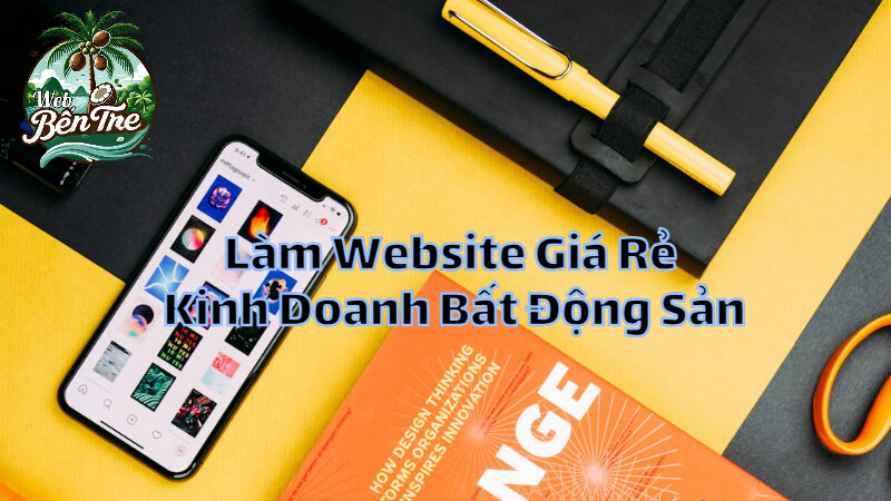 Làm Website Giá Rẻ Phục Vụ Kinh Doanh Bất Động Sản