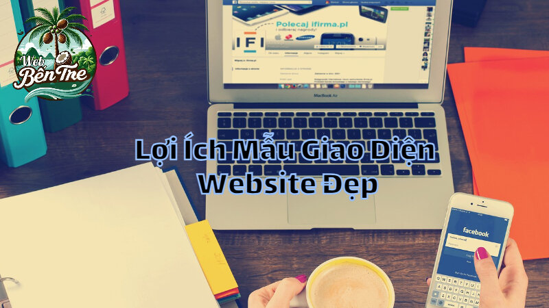 Lợi Ích Khi Sử Dụng Mẫu Giao Diện Website Đẹp