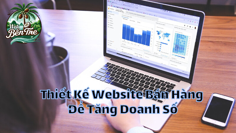 Thiết Kế Website Bán Hàng Để Tăng Doanh Số Tại Bến Tre