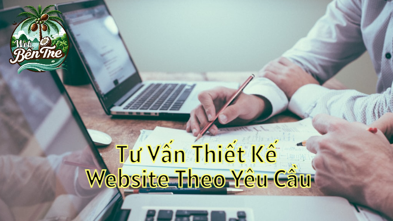 Tư Vấn Thiết Kế Website Theo Yêu Cầu Doanh Nghiệp Bến Tre