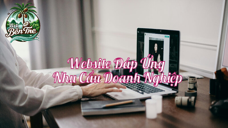 Xây Dựng Website Đáp Ứng Nhu Cầu Doanh Nghiệp Bến Tre